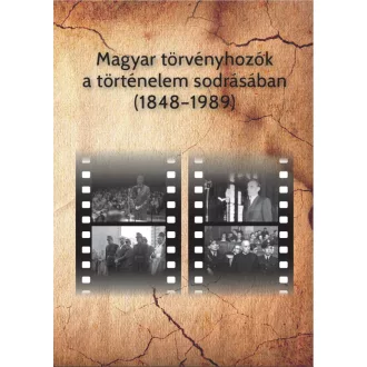   Magyar törvényhozók a történelem sodrásában (1848-1989)