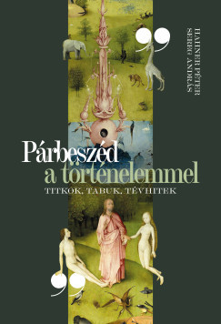 Hahner Péter - Sereg András - Párbeszéd a történelemmel - Titkok, tabuk, tévhitek