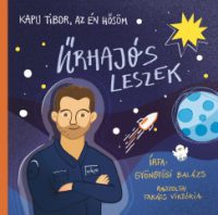 Gyöngyösi Balázs - Kapu Tibor, az én hősöm - Űrhajós leszek