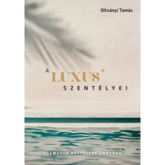 Oltványi Tamás - A luxus szentélyei