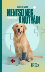 Dr. Piller Pálma - Mentsd meg a kutyád! - Elsősegélykönyv