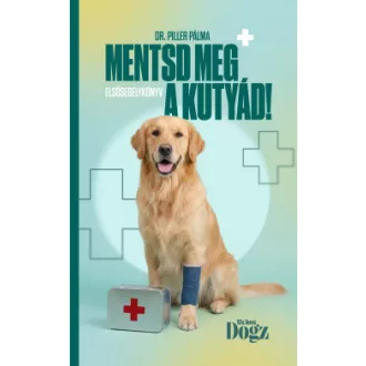 Dr. Piller Pálma - Mentsd meg a kutyád! - Elsősegélykönyv