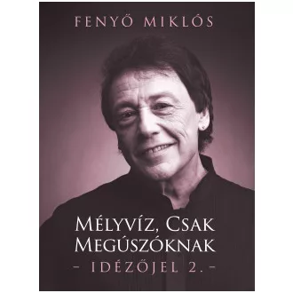 Fenyő Miklós - Mélyvíz, csak megúszóknak - Idézőjel 2.