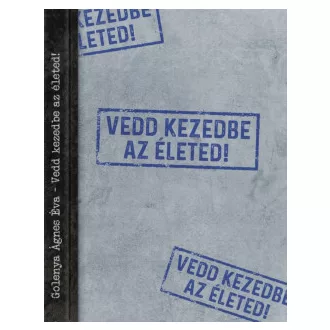 Vedd kezedbe az életed!