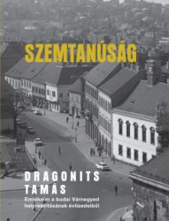 Dragonits Tamás - Szemtanúság - Emlékeim a budai Várnegyed helyreállításának évtizedeiből