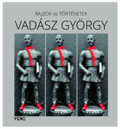 Vadász György - Vadász Balázs - Rajzok és történetek