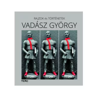 Vadász György - Vadász Balázs - Rajzok és történetek