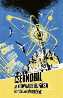 Csernobil - Az atomváros bukása