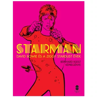David Bowie - Reinhard Kleist - Starman - David Bowie és a Ziggy Stardust évek