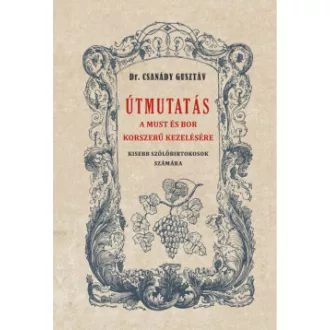 Útmutatás a must és bor okszerű kezelésére