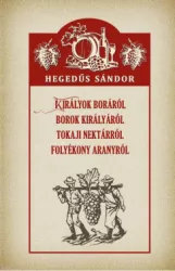  Királyok boráról, borok királyáról, tokaji nektárról, folyékony aranyról