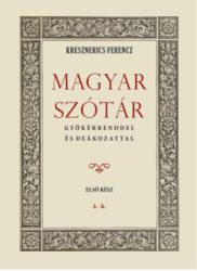   Magyar szótár gyökérrenddel és deákozattal - Első rész