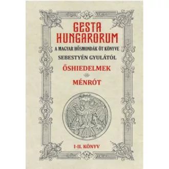   Gesta Hungarorum - A magyar hősmondák öt könyve - I-II. könyv - Őshiedelmek - Ménrót