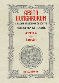 Gesta Hungarorum - A magyar hősmondák öt könyve - III-IV. könyv - Attila - Árpád