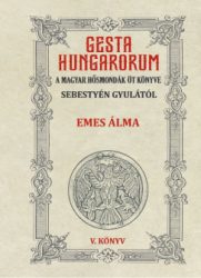   Gesta Hungarorum - A magyar hősmondák öt könyve - V. könyv - Emes álma