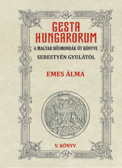 Gesta Hungarorum - A magyar hősmondák öt könyve - V. könyv - Emes álma