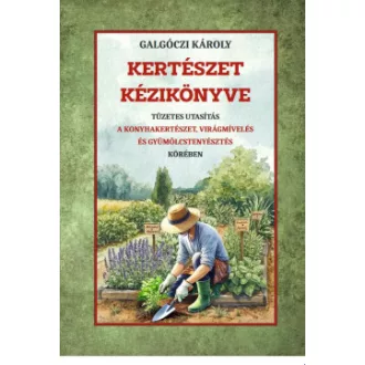Galgóczi Károly - Kertészet kézikönyve