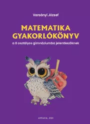   Matematika gyakorlókönyv a 8 osztályos gimnáziumba jelentkezőknek