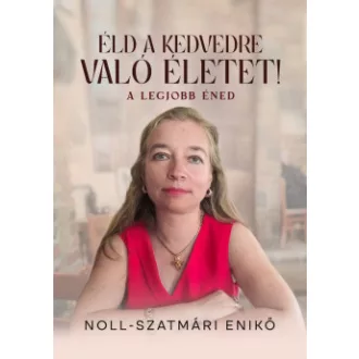 Éld a kedvedre való életet!