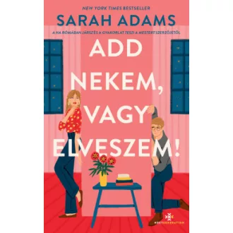 Add nekem, vagy elveszem!