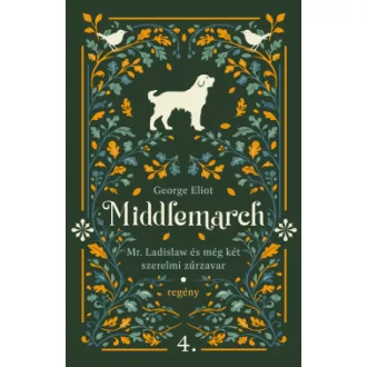 George Eliot - Mr. Ladislaw és még két szerelmi zűrzavar
