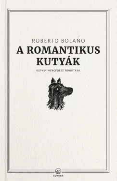 Roberto Bolano - A romantikus kutyák