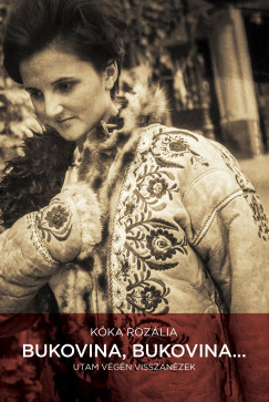 Kóka Rozália - Bukovina, Bukovina... - Utam végén visszanézek