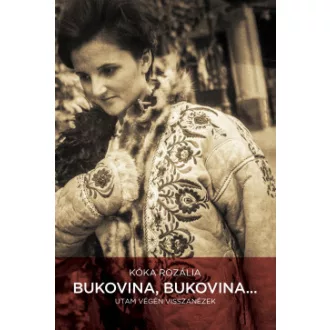 Kóka Rozália - Bukovina, Bukovina... - Utam végén visszanézek
