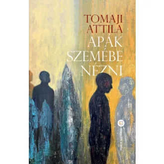 Tomaji Attila - Apák szemébe nézni