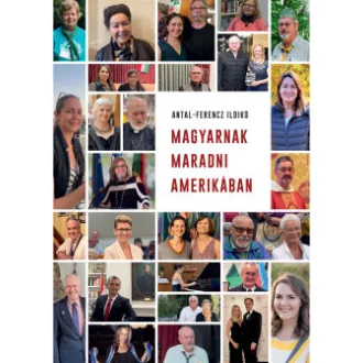 Antal-Ferencz Ildikó - Magyarnak maradni Amerikában