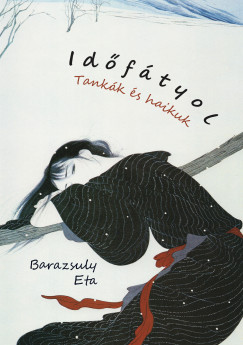 Barazsuly Eta - Időfátyol - Tankák és haikuk