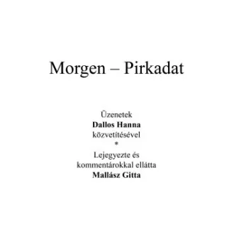 Mallász Gitta - Kardos Gyöngyi Margit - Az angyal válaszol - Morgen - Pirkadat