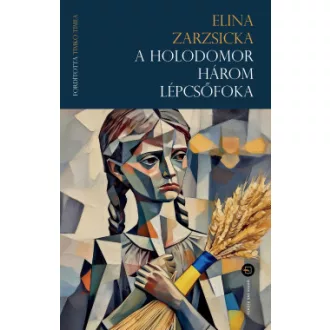 Elina Zarzsicka - A holodomor három lépcsőfoka