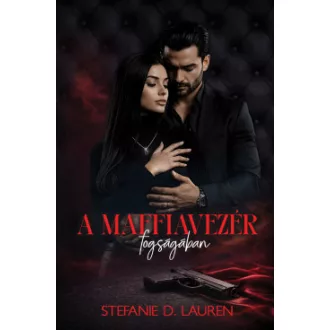 Stefanie D. Lauren - A maffiavezér fogságában - Éldekorált