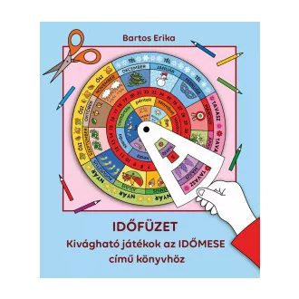 Bartos Erika - Időfüzet - Kivágható játékok az Időmese című könyvhöz