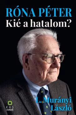 L. Murányi László - Róna Péter - Kié a hatalom?
