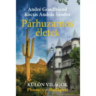André Goodfriend - Kocsis András Sándor - Párhuzamos életek - Külön világok - Phoenix - Budapest