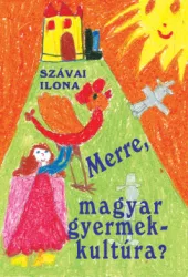 Szávai Ilona - Merre, magyar gyermekkultúra?