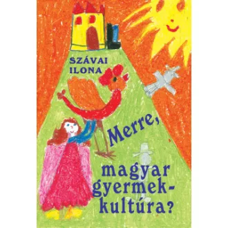 Szávai Ilona - Merre, magyar gyermekkultúra?