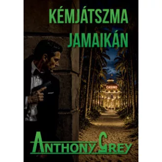 Anthony Grey - Kémjátszma Jamaikán