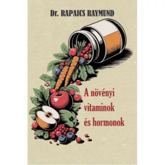 Dr. Rapaics Raymund - A növényi vitaminok és hormonok
