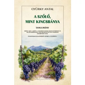 Gyürky Antal - A szőlő, mint kincsbánya
