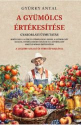 Gyürky Antal - A gyümölcs értékesítése - Gyakorlati útmutatás