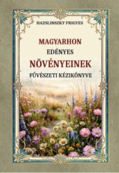 Hazslinszky Frigyes Ákos - Magyarhon edényes növényeinek füvészeti kézikönyve