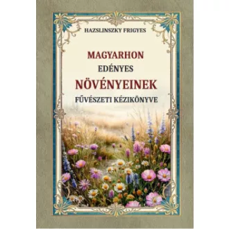 Hazslinszky Frigyes Ákos - Magyarhon edényes növényeinek füvészeti kézikönyve