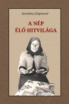 Szendrey Zsigmond - A nép élő hitvilága