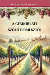 Dr. Kosinsky Viktor - A gyakorlati szőlőtermesztés