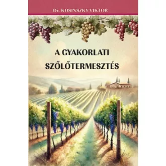 Dr. Kosinsky Viktor - A gyakorlati szőlőtermesztés