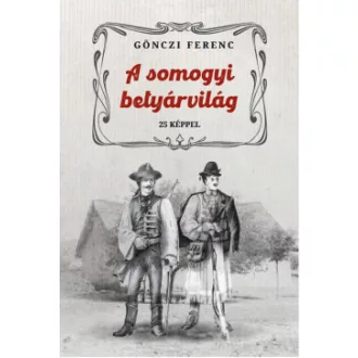 Gönczi Ferenc - A somogyi betyárvilág