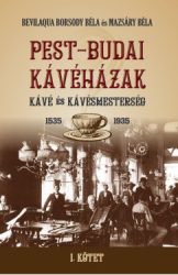 Bevilaqua Borsody Béla - Mazsáry Béla - Pest-Budai kávéházak I. kötet